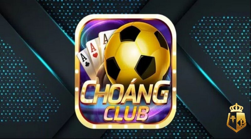 choang club vip san choi ca cuoc so 1 thi truong cuoc - Choang club vip – Sân chơi cá cược số 1 thị trường cược